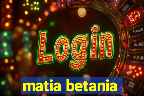 matia betania